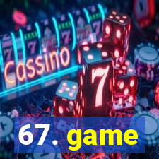 67. game